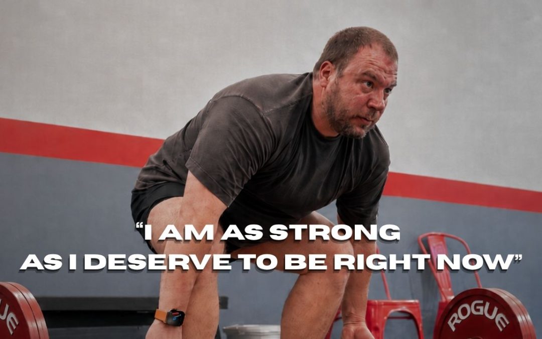 I Am As Strong As I Deserve To Be Right Now